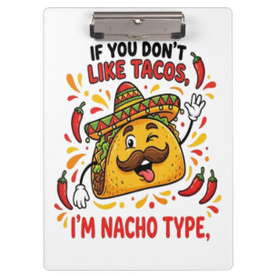 If You Don't Like Tacos I'm Nacho Type Clipboard