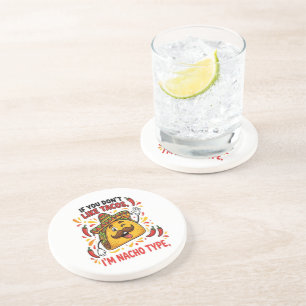If You Don't Like Tacos I'm Nacho Type Coaster