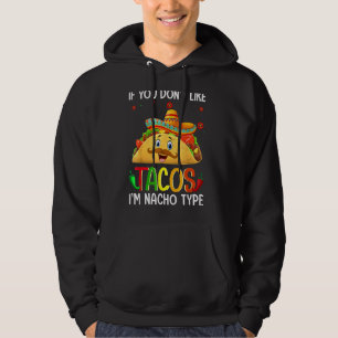If You Don't Like Tacos I'm Nacho Type Cute Taco S Hoodie