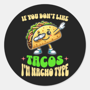 If You Don't Like Tacos I'm Nacho Type Dabbing Cin Classic Round Sticker