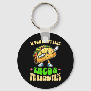If You Don't Like Tacos I'm Nacho Type Dabbing Cin Key Ring