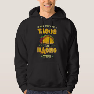 If You Dont Like Tacos Im Nacho Type Funny Cinco M Hoodie