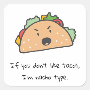 If You Don't Like Tacos I'm Nacho Type Funny  Square Sticker