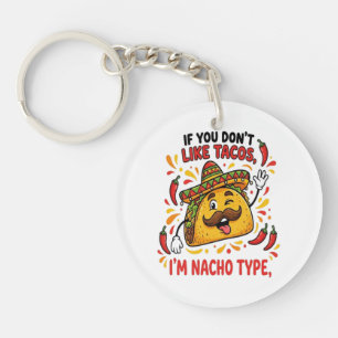 If You Don't Like Tacos I'm Nacho Type Key Ring