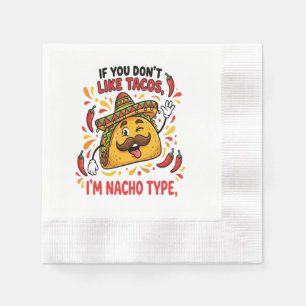 If You Don't Like Tacos I'm Nacho Type Napkin