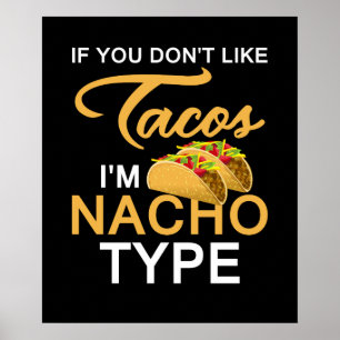 If You Don't Like Tacos I'm Nacho Type Poster
