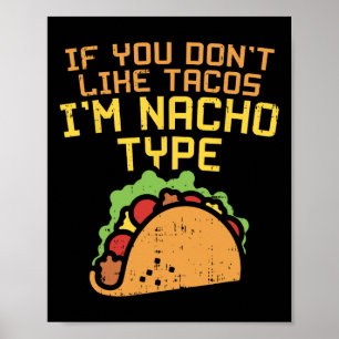 If You Dont Like Tacos Im Nacho Type Shirt Funny T Poster