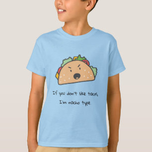 If You Don't Like Tacos I'm Nacho Type  T-Shirt