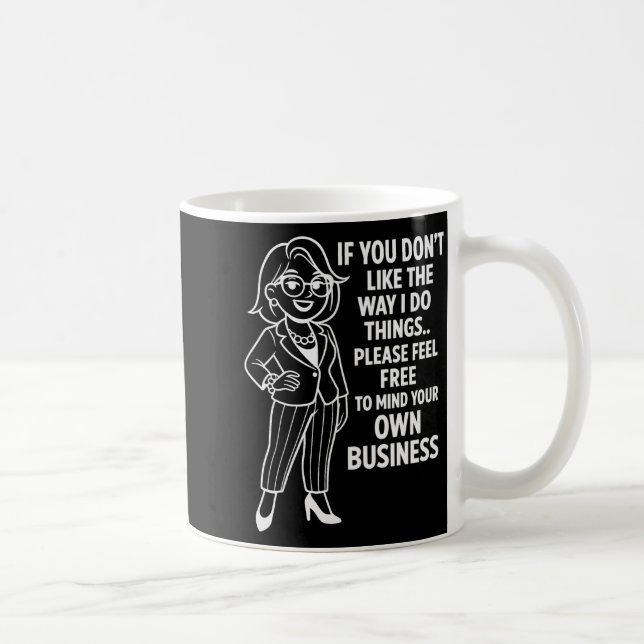 If You Don't Like The Way I Do Things Please Feel  Coffee Mug (Right)