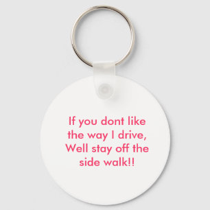 If you dont like the way I drive, Well stay off... Key Ring
