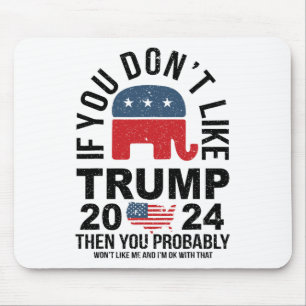 If You Don't Like Trump 2024 Then You Probly Eleph Mouse Pad