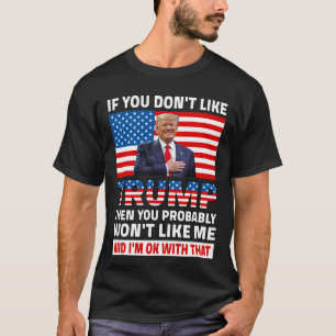 If You Don't Like Trump Then You Probably  T-Shirt