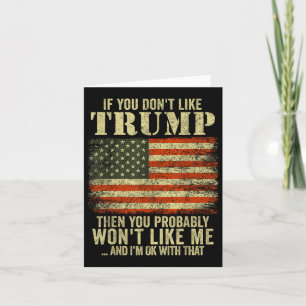 If You Dont Like Trump Then You Probably Wont Card