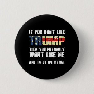 If You Don't Like Trump Then You Probably Won't Li 6 Cm Round Badge