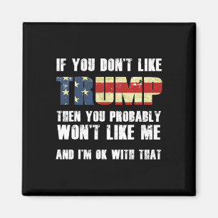 If You Don't Like Trump Then You Probably Won't Li Magnet