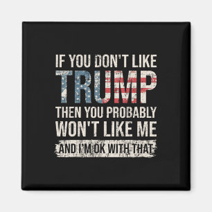 If You Don't Like Trump Then You Probably Won't Li Magnet