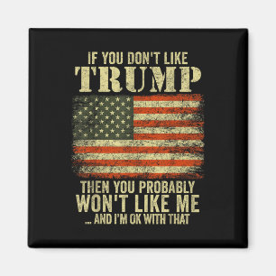 If You Dont Like Trump Then You Probably Wont Magnet