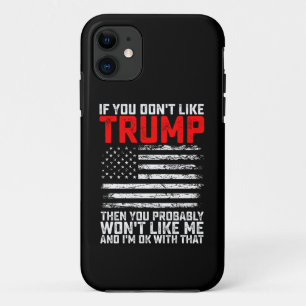 If You Dont Like Trump Then You Probably Wont Me iPhone 11 Case