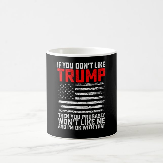 If You Dont Like Trump Then You Probably Wont Me Coffee Mug (Center)
