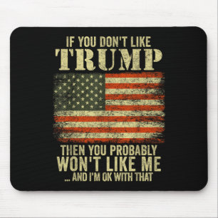If You Dont Like Trump Then You Probably Wont Mouse Pad