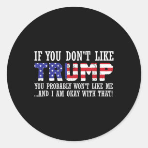 If You Dont Like Trump Then You Wont Like Me Classic Round Sticker