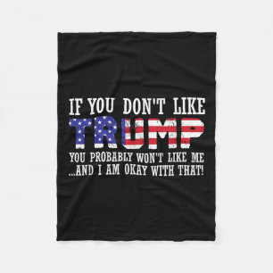 If You Dont Like Trump Then You Wont Like Me Fleece Blanket