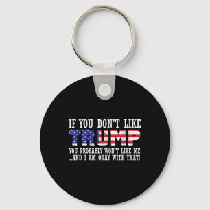 If You Dont Like Trump Then You Wont Like Me Key Ring