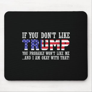If You Dont Like Trump Then You Wont Like Me Mouse Pad