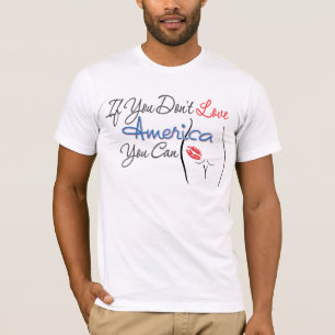 If You Don't Love America T-Shirt