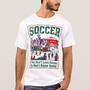 If You Don't Love Seattle Soccer T-Shirt