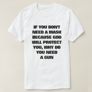 If You Don't Need A Mask, Why Do You Need A Gun T-Shirt