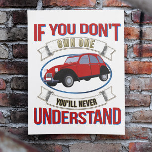 If you don't own one you'll never understand -2CV Poster