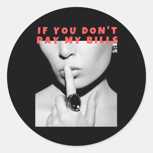 If You Don'T Pay My Bills Shush Photo Print Classic Round Sticker (Front)