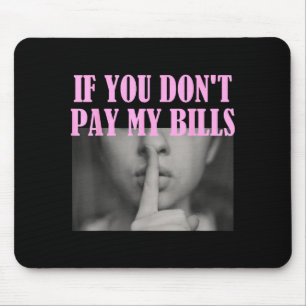 If You Don't Pay My Bills Women Shhh Slogan Figure Mouse Pad