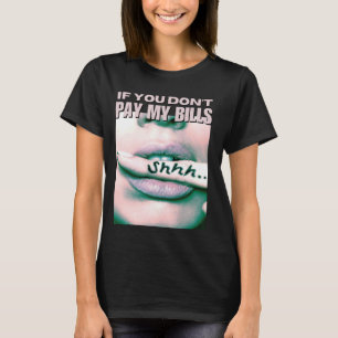 If You Don't Pay My Bills Women Shhh Slogan Figure T-Shirt
