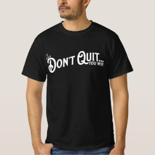 If you Don't Quit... you win. T-Shirt