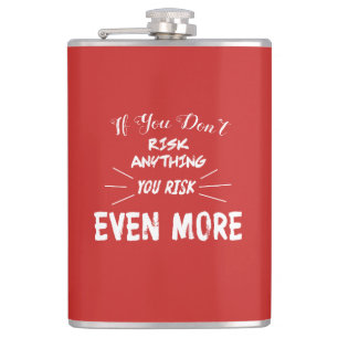 If You Don't Risk Anything You Risk Even More Hip Flask