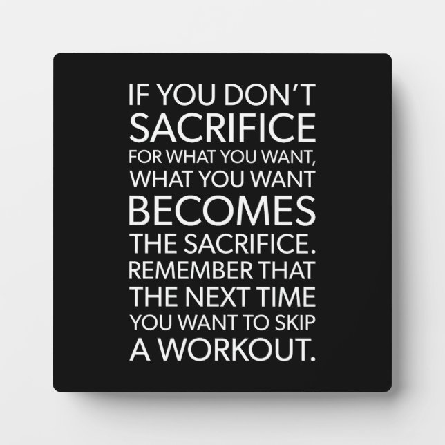 If You Don't Sacrifice For What You Want Plaque (Front)