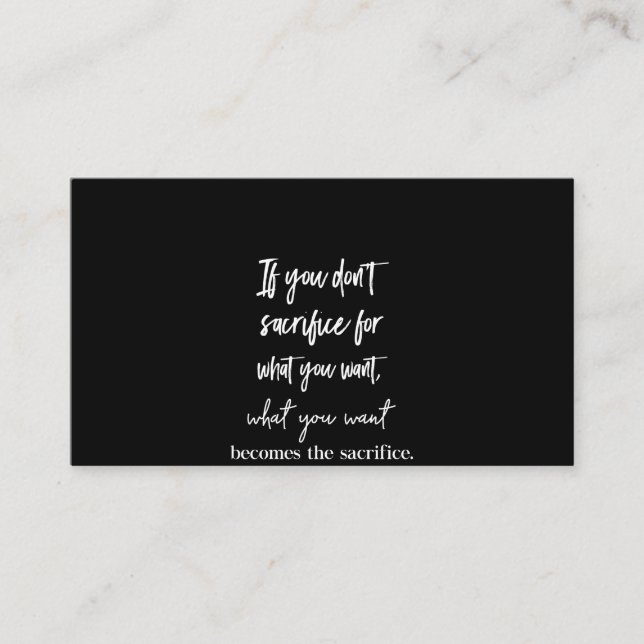 if you don't sacrifice for what you want  what you business card (Front)