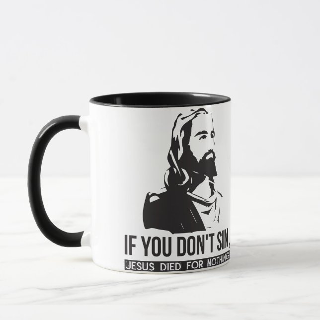 If You Don't Sin, Jesus Died For Nothing Mug (Left)