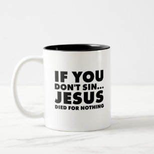 if you don't sin... jesus died for nothing Two-Tone coffee mug