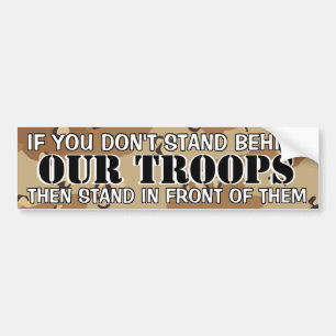 IF YOU DON'T STAND BEHIND OUR TROOPS BUMPER STICKER