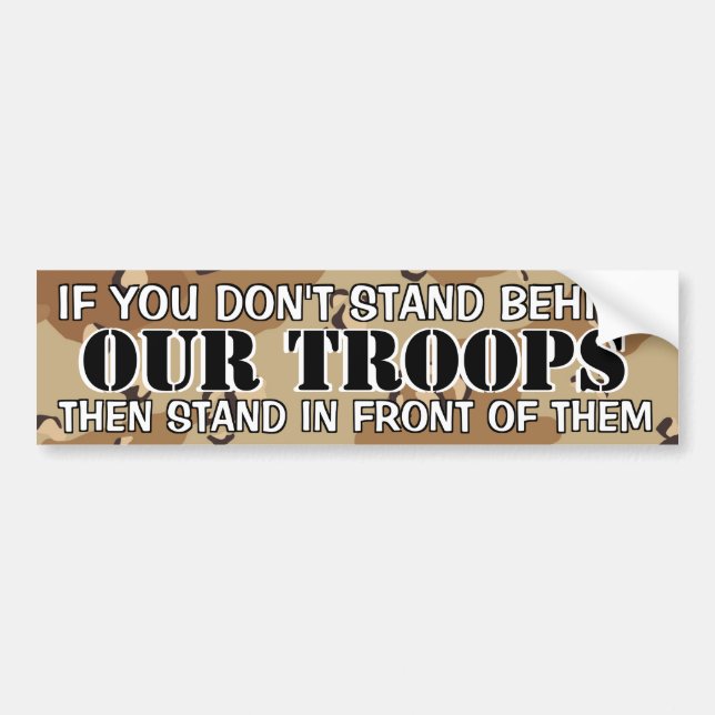 IF YOU DON'T STAND BEHIND OUR TROOPS BUMPER STICKER (Front)