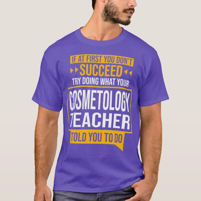 If You Dont Succeed Try Doing What Cosmetology T-Shirt (Front)