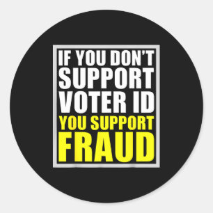 If You Don't Suprt Voter Id You Suprt F.raud  Classic Round Sticker