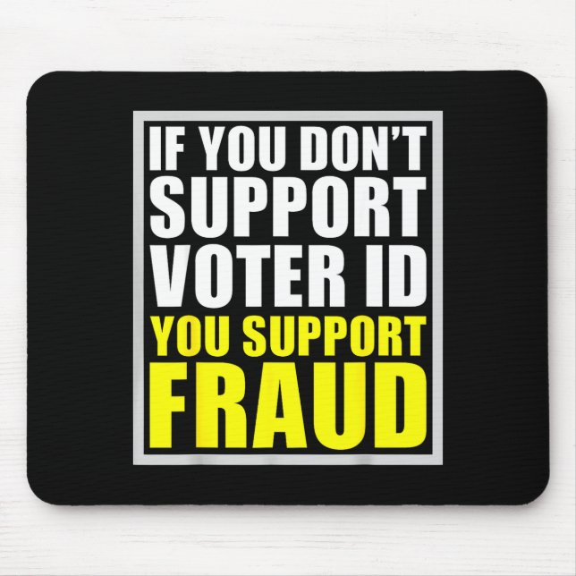 If You Don't Suprt Voter Id You Suprt F.raud  Mouse Pad (Front)