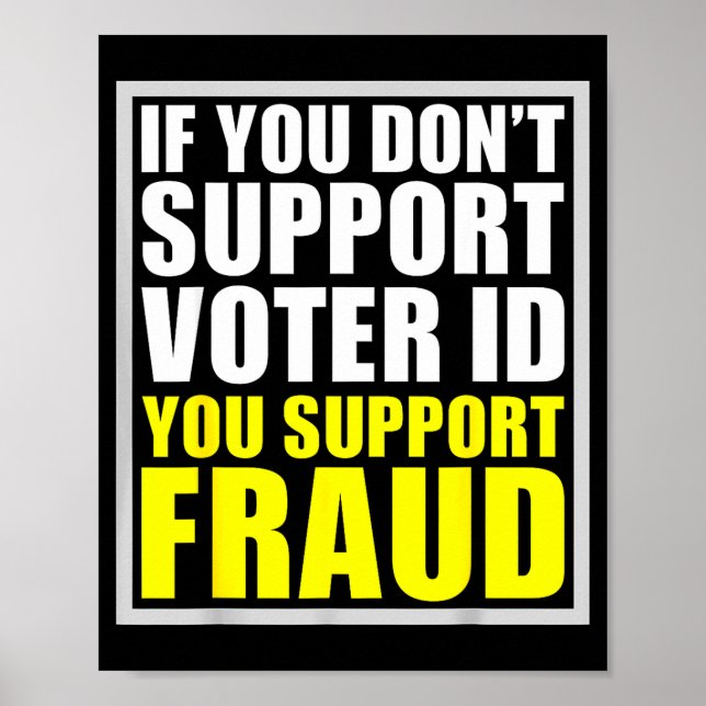 If You Don't Suprt Voter Id You Suprt F.raud  Poster (Front)