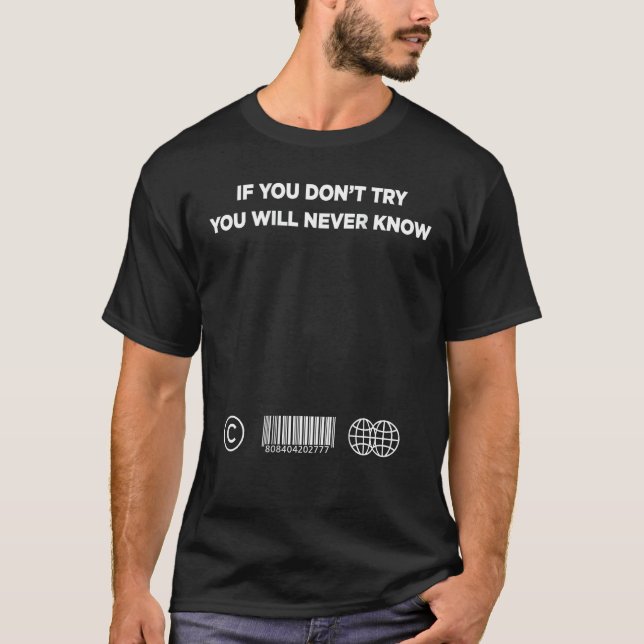 If You Don't Try X You Will Never Know - Statement T-Shirt (Front)