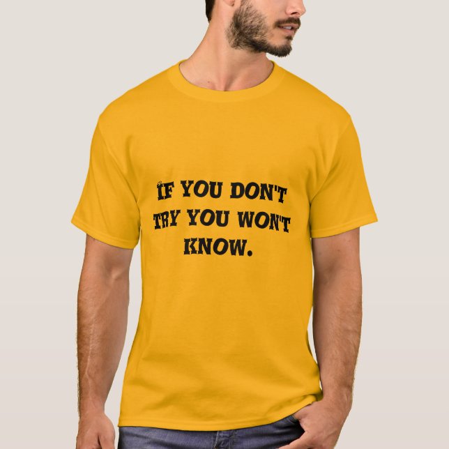 if you don't try you won't know T-Shirt (Front)