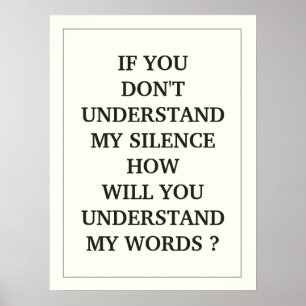 IF YOU DON'T UNDERSTAND MY SILENCE HOW  WILL YOU POSTER